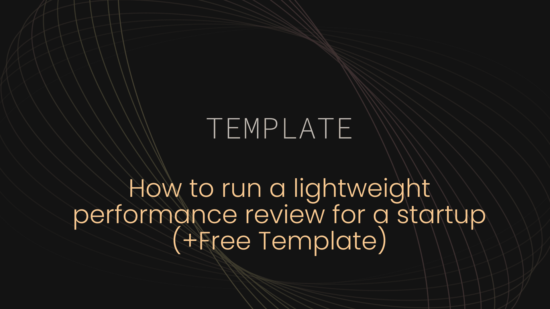 How to run a lightweight performance review for a startup (+Free Template)