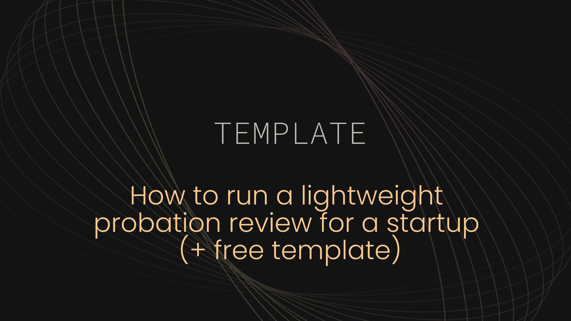 How to run a lightweight probation review for a startup (+ free template)