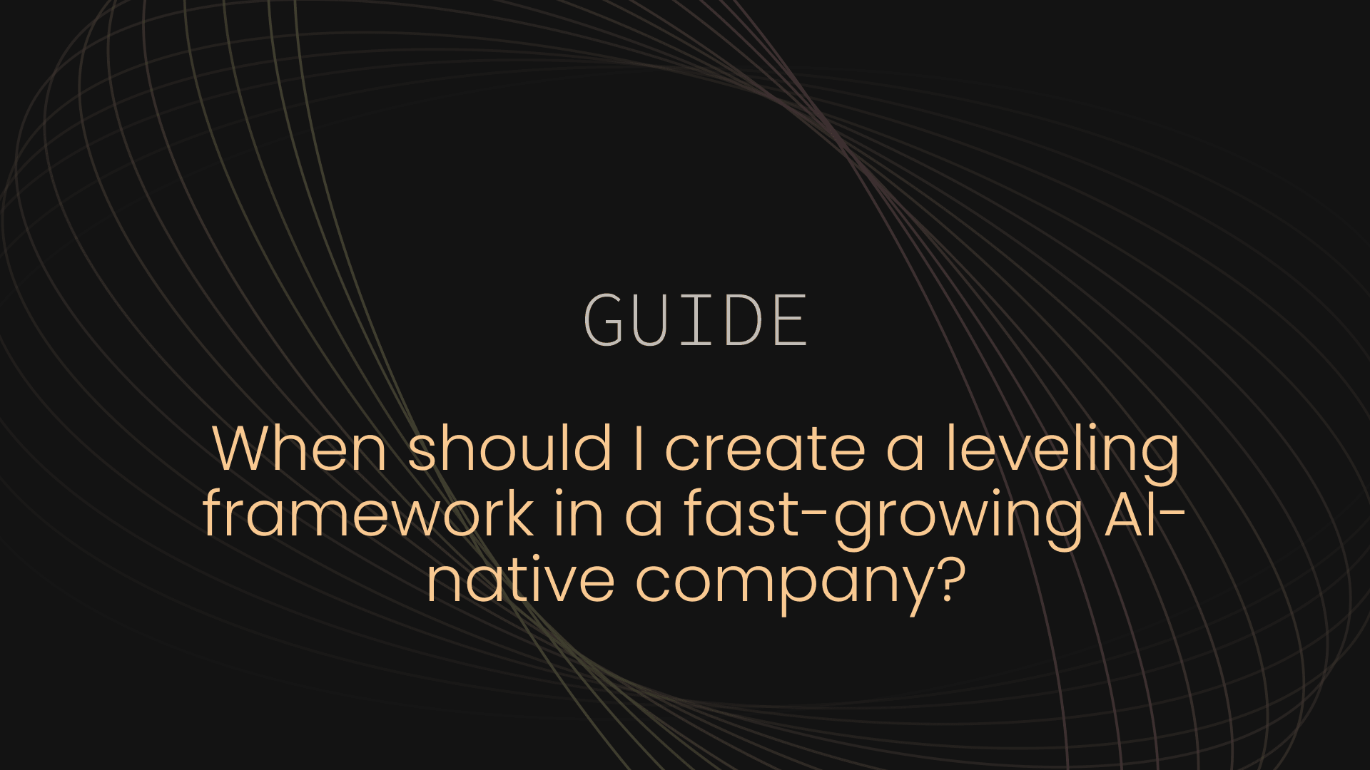 Image: When Should I Create a Leveling Framework in a Fast-Growing AI-Native Company?