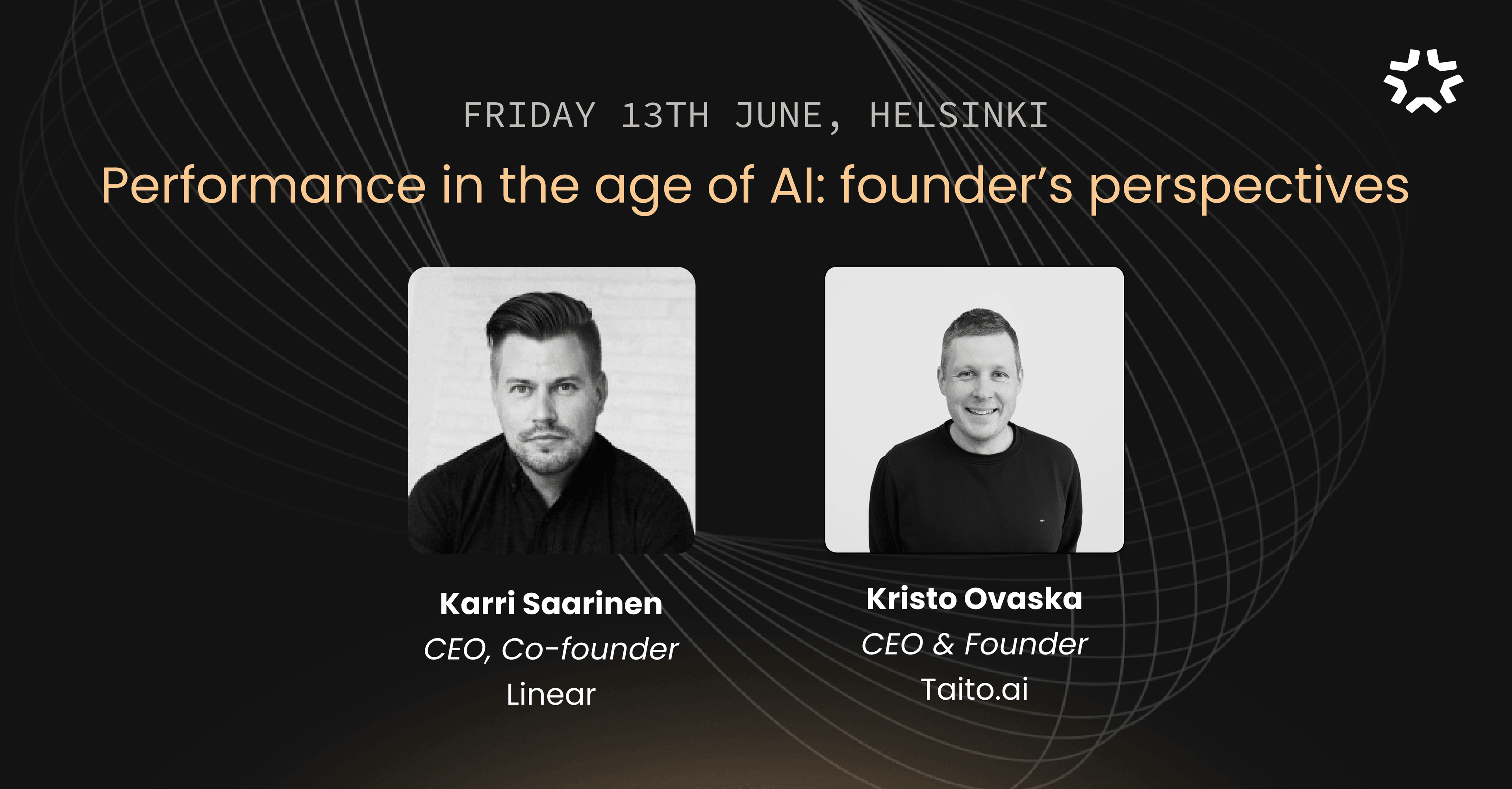 Event slide showing Karri Saarinen, CEO and Co-founder of Linear, and Kristo Ovaska, CEO and Founder of Taito.ai, for the discussion “Performance in the age of AI: founder’s perspectives,” held in Helsinki on June 13th.
