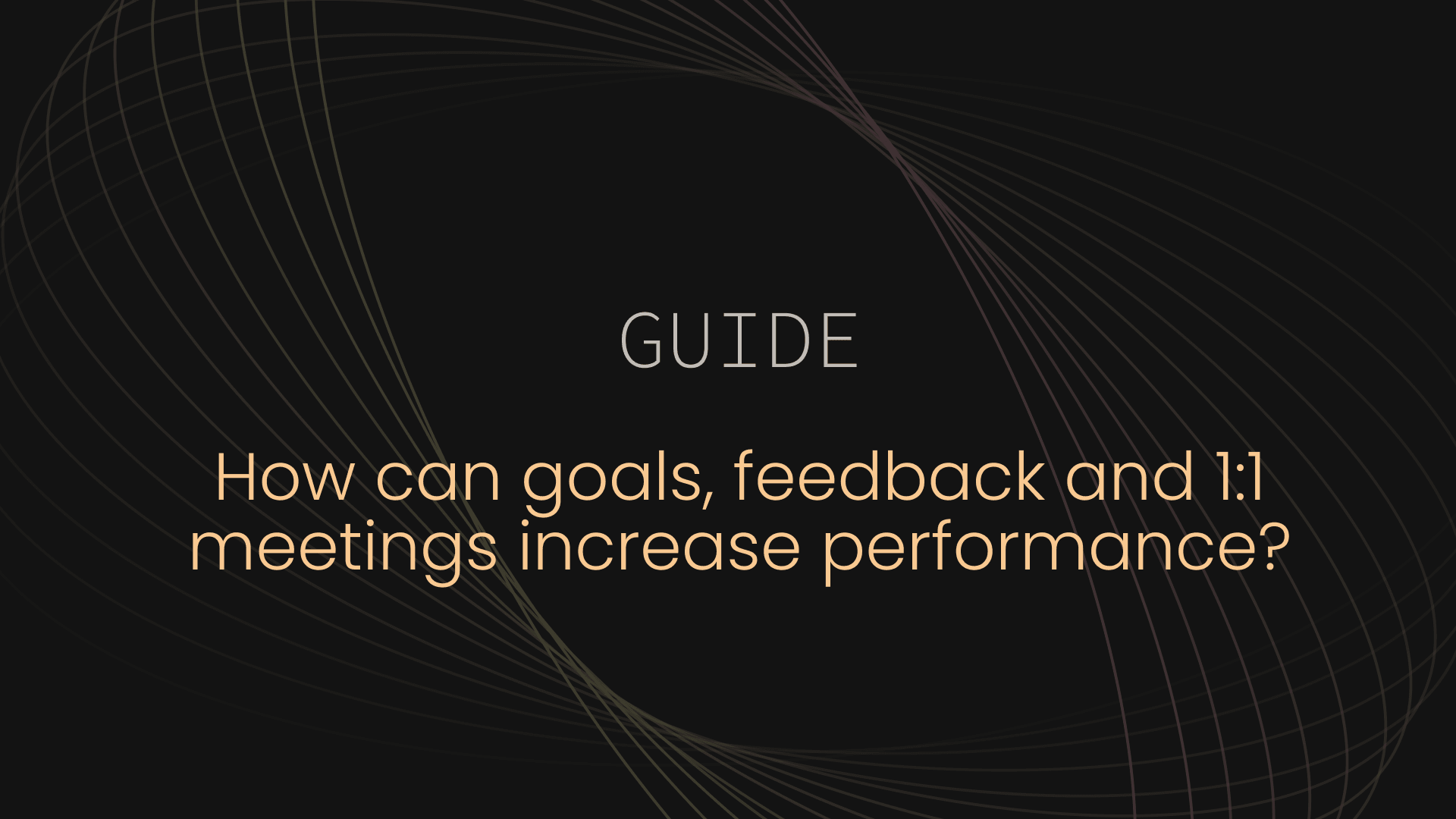 Guide: How can goals, feedback and 1:1 meetings increase performance?