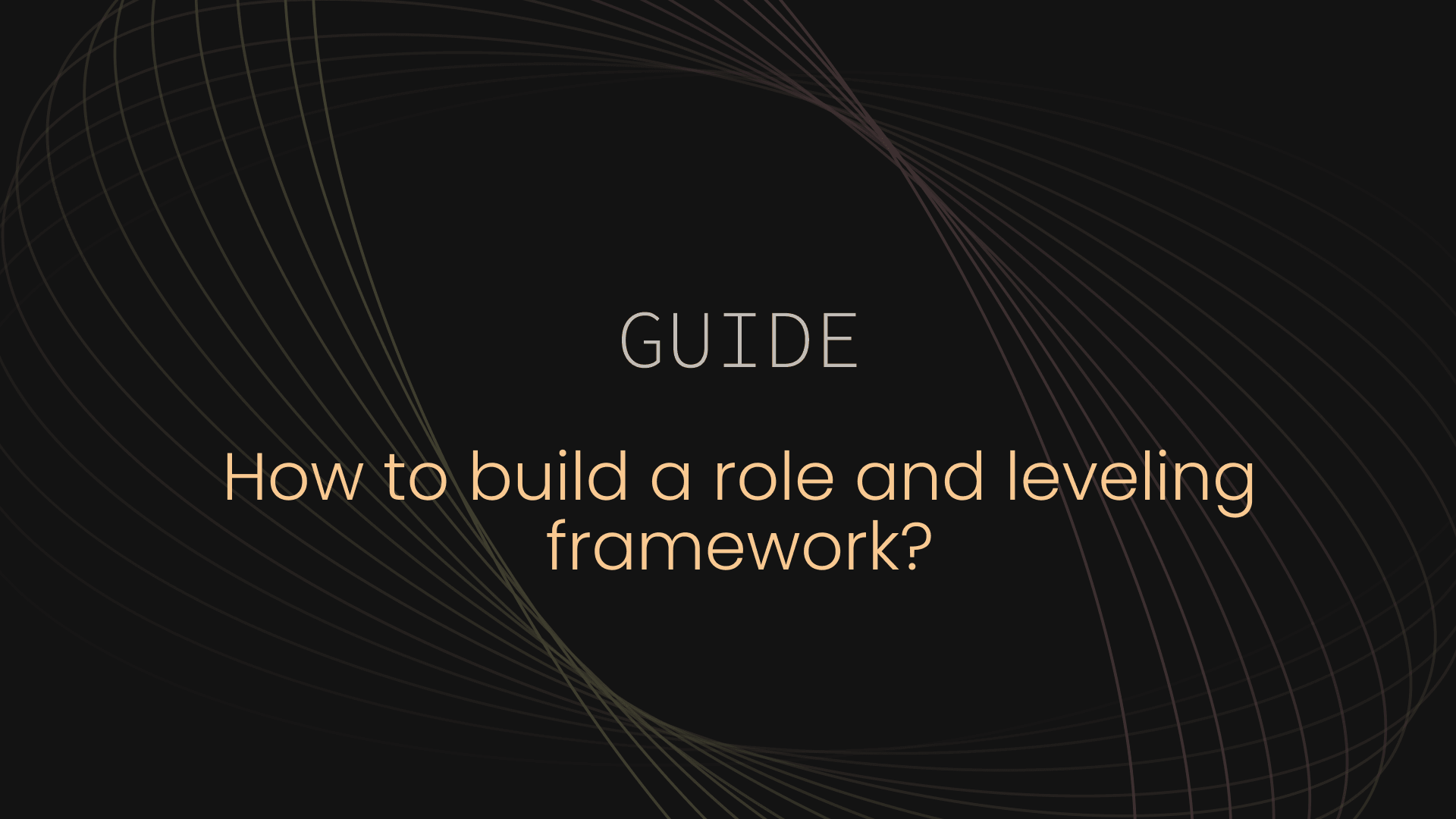 How to build a role and leveling framework for a growing company?